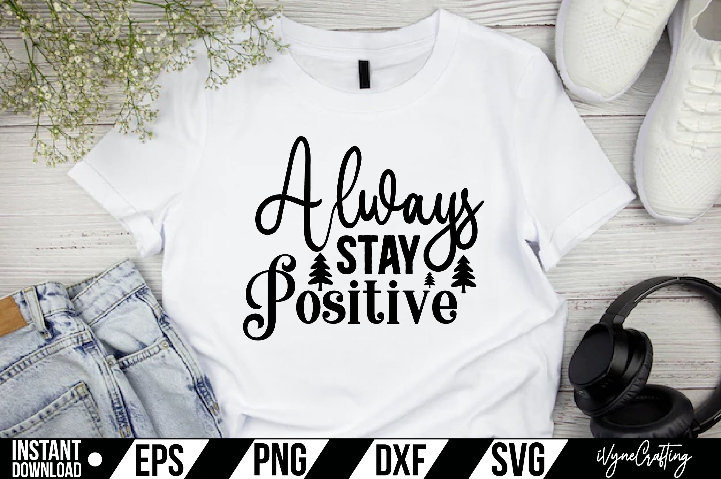 Always Stay Positive SVG Cut File | iVyneCrafting